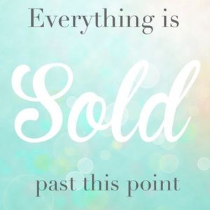 • EVERYTHING PAST THIS POINT IS SOLD!! •
